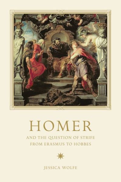 Cover for Jessica Wolfe · Homer and the Question of Strife from Erasmus to Hobbes (Hardcover Book) (2015)