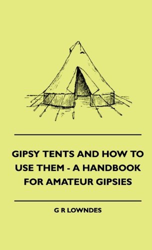 Gipsy Tents and How to Use Them - a Handbook for Amateur Gipsies - G R Lowndes - Bøker - Home Farm Books - 9781445505268 - 7. mai 2010