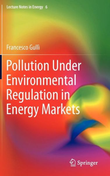 Cover for Francesco Gulli · Pollution Under Environmental Regulation in Energy Markets - Lecture Notes in Energy (Gebundenes Buch) [2013 edition] (2012)