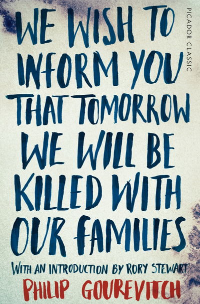 We Wish to Inform You That Tomorrow We Will Be Killed With Our Families - Picador Classic - Philip Gourevitch - Books - Pan Macmillan - 9781447275268 - February 12, 2015