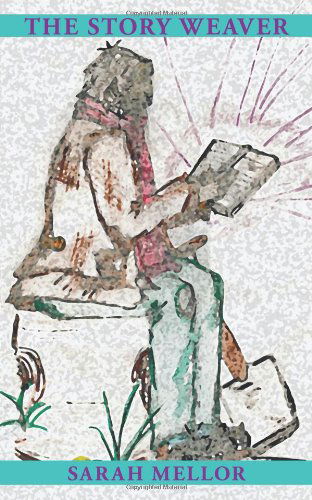 The Story Weaver - Sarah Mellor - Books - AuthorHouse UK - 9781452055268 - August 9, 2010