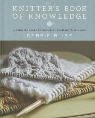 The Knitter's Book of Knowledge: a Complete Guide to Essential Knitting Techniques - Debbie Bliss - Książki - Lark Books (NC) - 9781454709268 - 27 października 2015