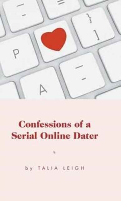 Cover for Talia Leigh · Confessions of a Serial Online Dater (Hardcover Book) (2016)