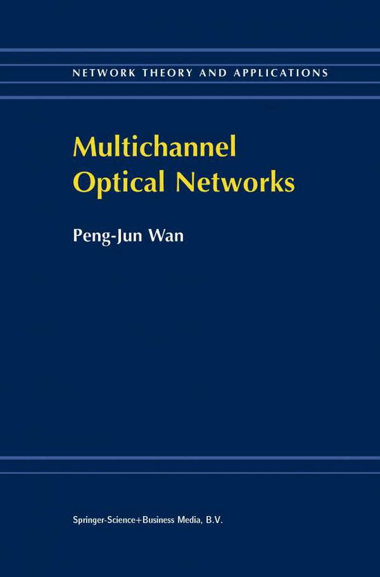 Cover for Peng-Jun Wan · Multichannel Optical Networks - Network Theory and Applications (Paperback Book) [Softcover reprint of the original 1st ed. 2000 edition] (2013)