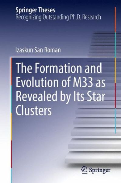 Cover for Izaskun San Roman · The Formation and Evolution of M33 as Revealed by Its Star Clusters - Springer Theses (Hardcover Book) [2013 edition] (2013)