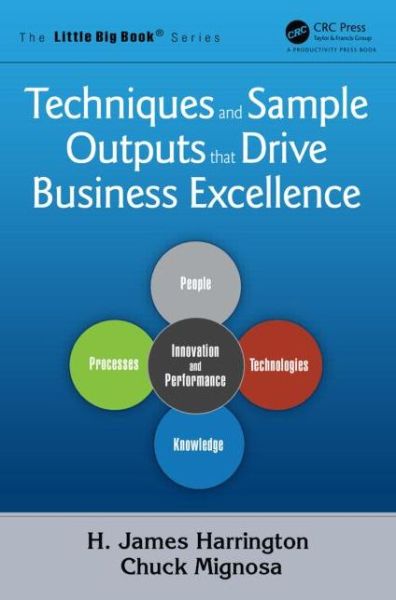 Techniques and Sample Outputs that Drive Business Excellence - The Little Big Book Series - H. James Harrington - Książki - Taylor & Francis Inc - 9781466577268 - 8 stycznia 2015