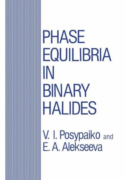 Cover for V I Posypaiko · Phase Equilibria in Binary Halides (Paperback Book) [Softcover reprint of the original 1st ed. 1987 edition] (2012)