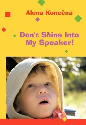 Don't Shine into My Speaker! - Alena Kone N. - Books - AuthorHouse UK - 9781468586268 - August 6, 2012