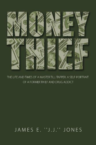 Cover for James E. Jones · Money Thief: the Life and Times of a Master Till-tapper. a Self-portrait of a Former Thief and Drug Addict (Pocketbok) (2012)
