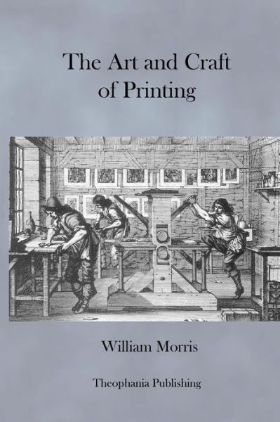 The Art and Craft of Printing - William Morris - Books - Createspace - 9781470101268 - February 18, 2012