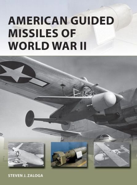 Cover for Steven J. Zaloga · American Guided Missiles of World War II - New Vanguard (Paperback Book) (2020)