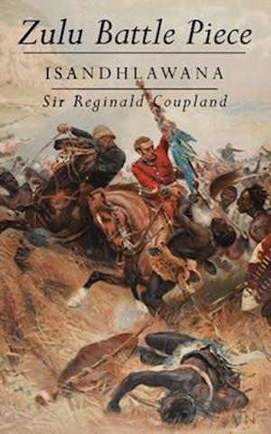 Cover for Sir Reginald Coupland · Zulu Battle Piece : Isandhlawana (Paperback Book) (2023)