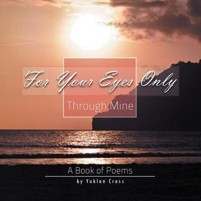 Cover for Yuklan Cross · For Your Eyes Only, Through Mine: a Book of Poems (Paperback Book) (2012)