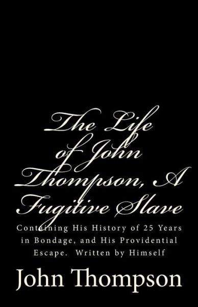Cover for John Thompson · The Life of John Thompson, a Fugitive Slave: Containing His History of 25 Years in Bondage, and His Providential Escape.  Written by Himself (Pocketbok) (2012)