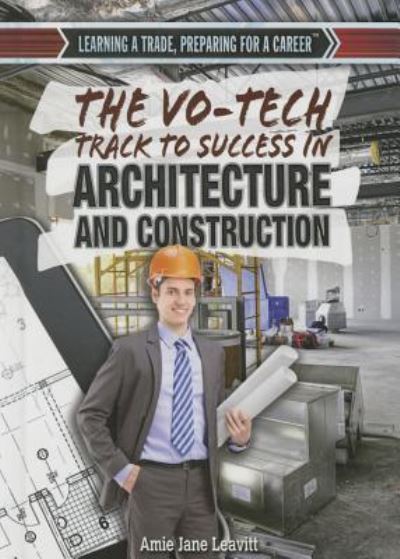 Cover for Amie Jane Leavitt · The vo-tech track to success in architecture and construction (Book) [First Edition. edition] (2014)