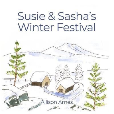Susie & Sasha's Winter Festival - Allison Ames - Books - Dorrance Publishing Co. - 9781480999268 - June 5, 2019