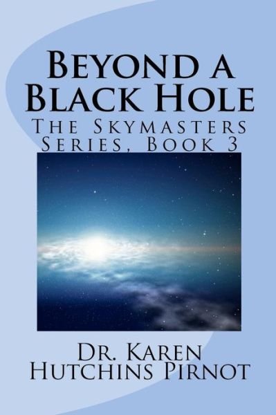 Cover for Karen Hutchins Pirnot · Beyond a Black Hole: the Skymasters Series, Book 3 (Paperback Book) (2013)