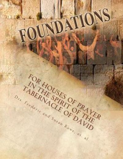 Cover for Rowe, Drs Frederic and Susan · Foundations: for Houses of Prayer in the Spirit of the Tabernacle of David (Paperback Book) (2012)