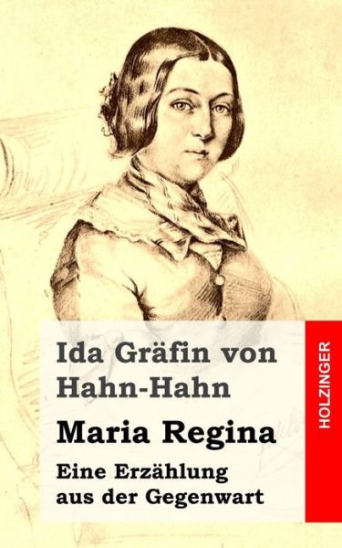 Cover for Ida Grafin Von Hahn-hahn · Maria Regina: Eine Erzahlung Aus Der Gegenwart (Taschenbuch) (2013)