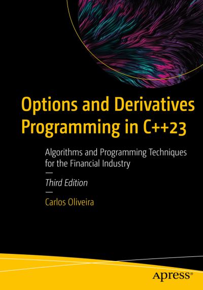 Cover for Carlos Oliveira · Options and Derivatives Programming in C++23: Algorithms and Programming Techniques for the Financial Industry (Paperback Book) [Third edition] (2023)