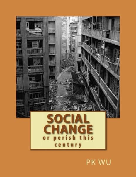 Cover for Pk Wu · Social Change: or Perish This Century (Paperback Book) (2013)