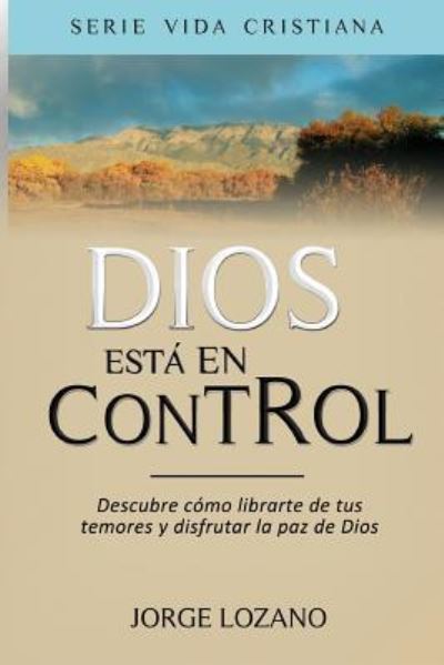 Cover for Jorge Lozano · Dios Esta en Control: Descubre Como Librarte De Tus Temores Y Disfrutar La Paz De Dios (Pocketbok) (2013)