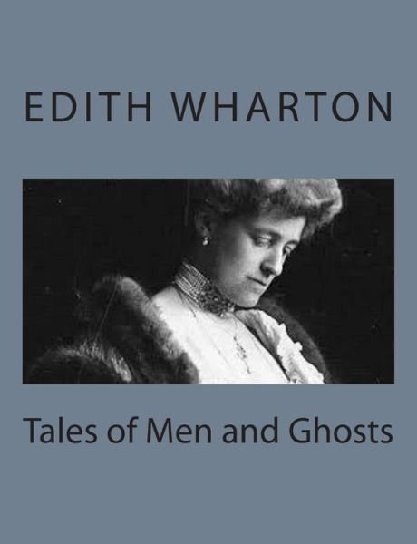 Tales of men and Ghosts - Edith Wharton - Boeken - Createspace - 9781497564268 - 6 april 2014