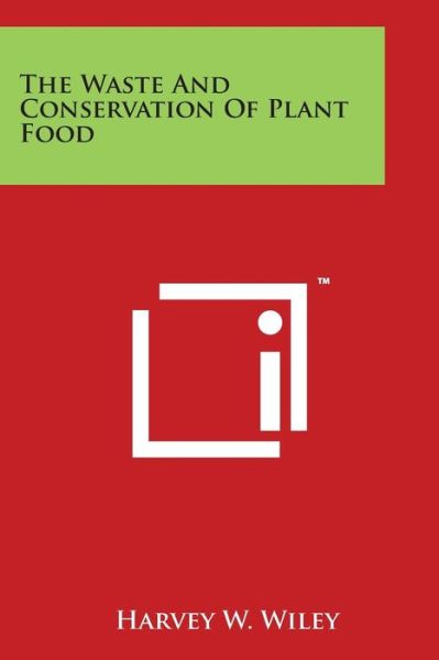 Cover for Harvey W Wiley · The Waste and Conservation of Plant Food (Paperback Book) (2014)