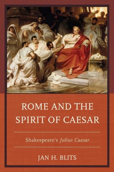 Cover for Jan H. Blits · Rome and the Spirit of Caesar: Shakespeare’s Julius Caesar (Hardcover Book) (2015)