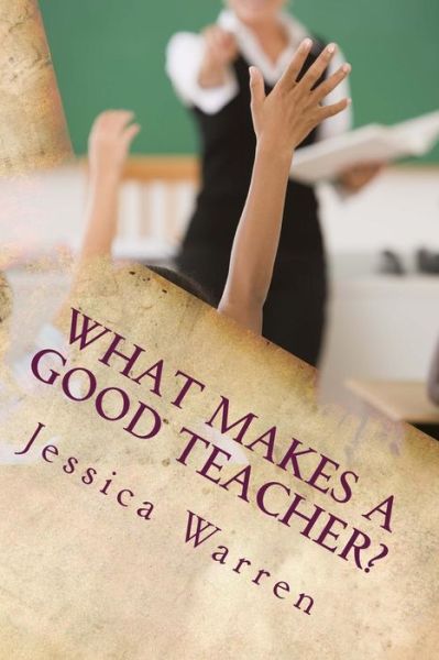 Cover for Jessica Warren · What Makes a Good Teacher? (Pocketbok) (2014)