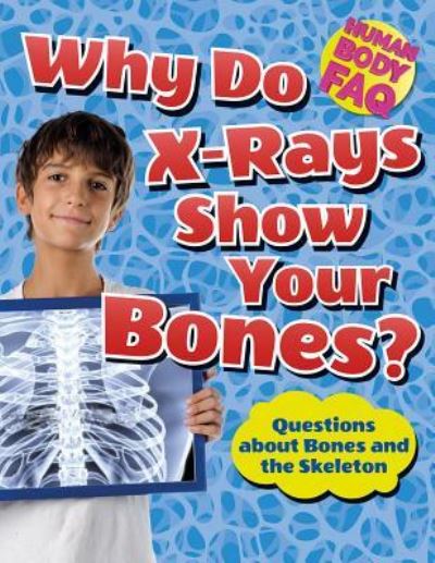 Cover for Thomas Canavan · Why Do X-Rays Show Your Bones? : Questions about Bones and the Skeleton (Hardcover Book) (2016)