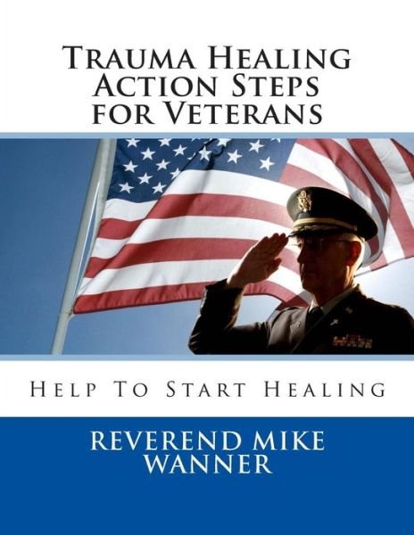 Cover for Reverend Mike Wanner · Trauma Healing Action Steps for Veterans: Help to Start Healing (Paperback Book) (2014)
