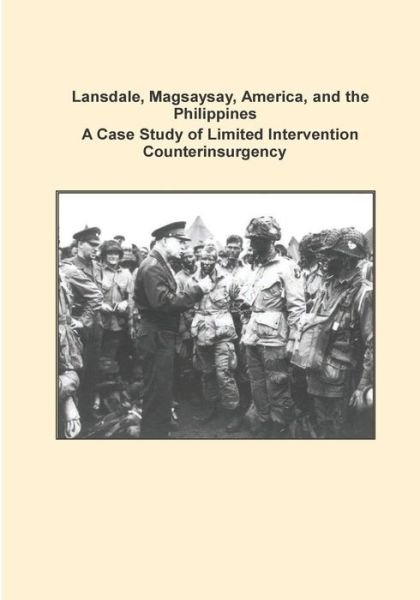 Cover for Combat Studies Institute Press U S Army · Lansdale, Magsaysay, America, and the Philippines a Case Study of Limited Intervention Counterinsurgency (Pocketbok) (2014)