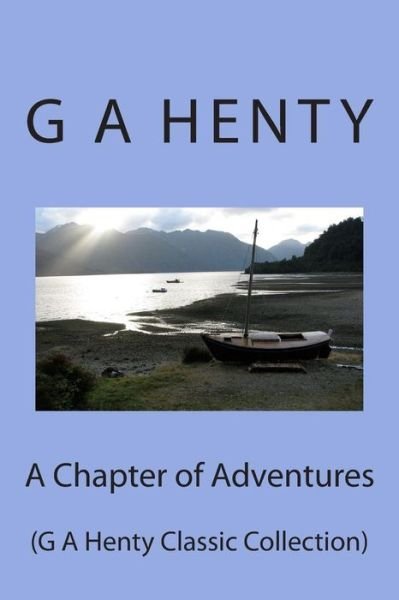 Cover for G a Henty · A Chapter of Adventures: (G a Henty Classic Collection) (Paperback Book) (2014)