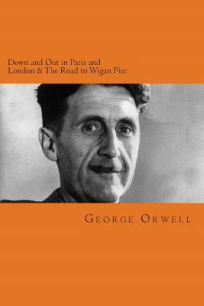 Cover for George Orwell · Down and Out in Paris and London &amp; The Road to Wigan Pier (Paperback Bog) (2014)