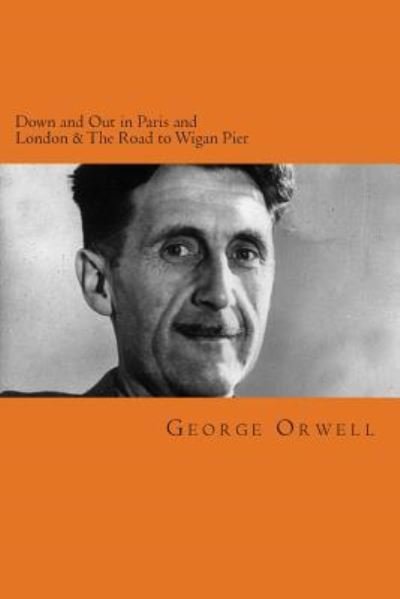Cover for George Orwell · Down and Out in Paris and London &amp; The Road to Wigan Pier (Paperback Bog) (2014)
