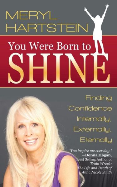 You Were Born to Shine: Finding Confidence Internally, Externally, Eternally - Meryl Hartstein - Kirjat - Balboa Press - 9781504330268 - perjantai 24. huhtikuuta 2015