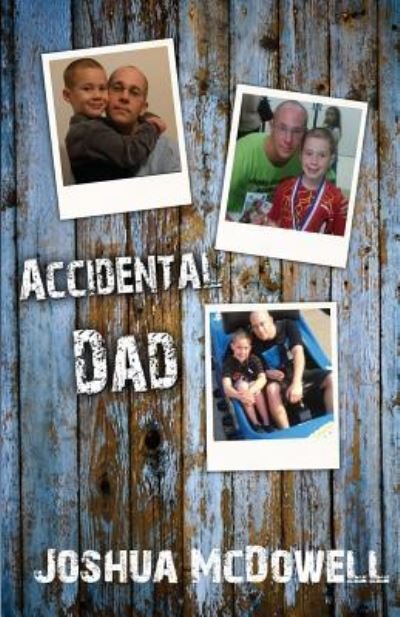 Cover for Joshua McDowell · Accidental Dad (Pocketbok) (2016)