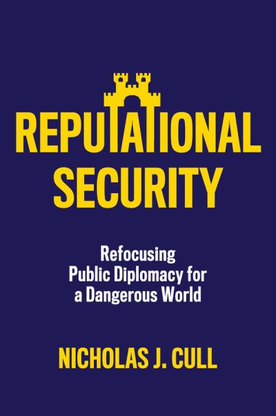 Cover for Nicholas J. Cull · Reputational Security: Refocusing Public Diplomacy for a Dangerous World (Paperback Book) (2023)