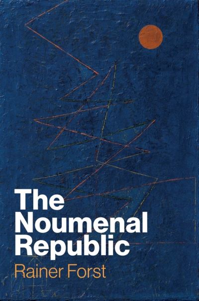 Cover for Forst, Rainer (Goethe University, Frankfurt, Germany) · The Noumenal Republic: Critical Constructivism After Kant (Paperback Book) (2024)