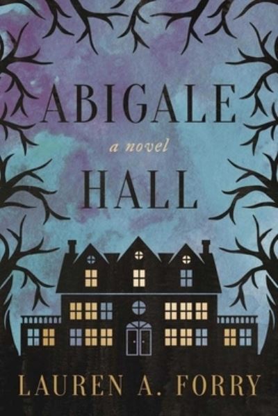 Cover for Lauren A. Forry · Abigale Hall (Book) [First Skyhorse Publishing edition. edition] (2017)