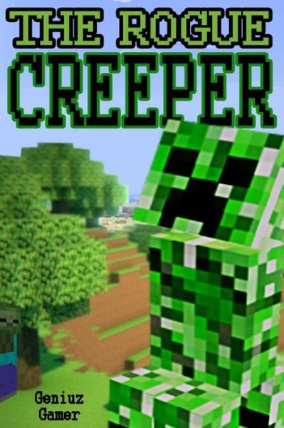 Cover for Geniuz Gamer · The Rogue Creeper: (Full Color) (Paperback Book) (2015)