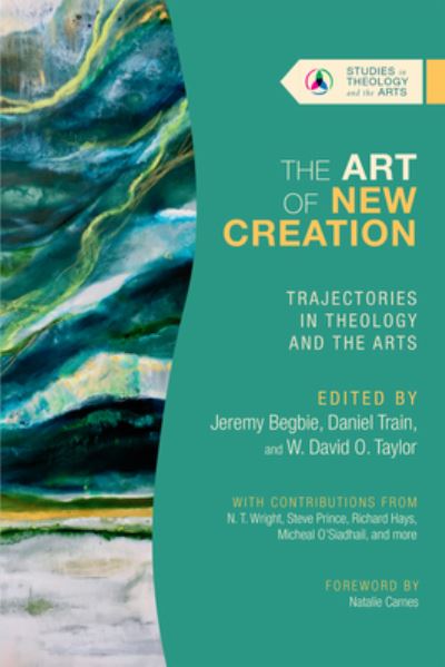 Cover for Jeremy Begbie · The Art of New Creation – Trajectories in Theology and the Arts (Paperback Book) (2022)