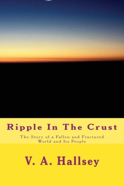 Ripple in the Crust: the Story of a Fallen and Fractured World and Its People - V a Hallsey - Bøger - Createspace - 9781515093268 - 24. juli 2015