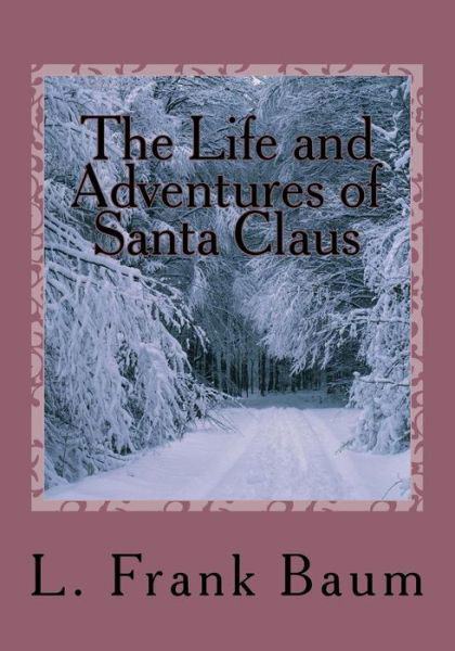 The Life and Adventures of Santa Claus - L Frank Baum - Books - Createspace Independent Publishing Platf - 9781517284268 - November 30, 2015