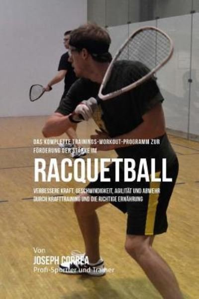 Cover for Jos Correa (Profi-Sportler Und Trainer) · Das komplette Trainings-Workout-Programm zur Forderung der Starke im Racquetball (Paperback Bog) (2015)