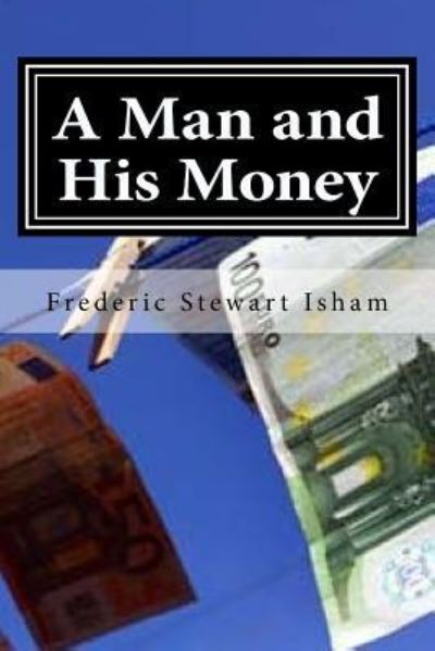 Cover for Frederic Stewart Isham · A Man and His Money (Paperback Book) (2015)
