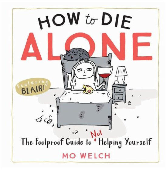 How to Die Alone - Mo Welch - Livros - Workman Publishing Company - 9781523504268 - 16 de abril de 2019