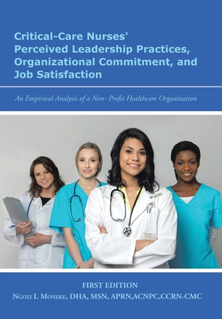 Cover for Ngozi I Moneke · Critical-Care Nurses' Perceived Leadership Practices, Organizational Commitment, and Job Satisfaction (Hardcover Book) (2016)