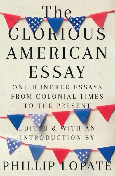 Cover for Phillip Lopate · The Glorious American Essay: One Hundred Essays from Colonial Times to the Present (Hardcover Book) (2020)